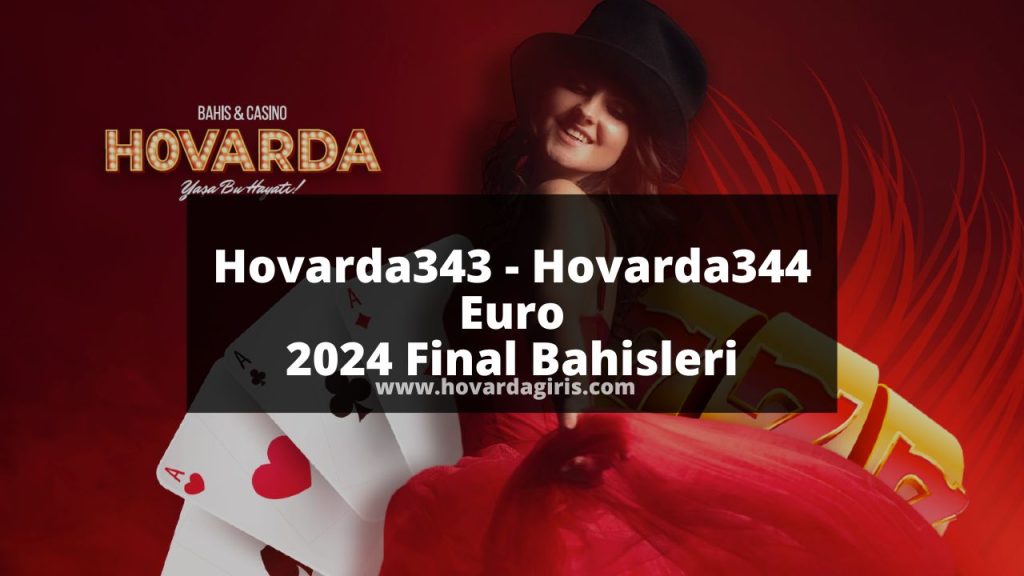 Hovarda343 - Hovarda344 Euro 2024 Final Bahisleri